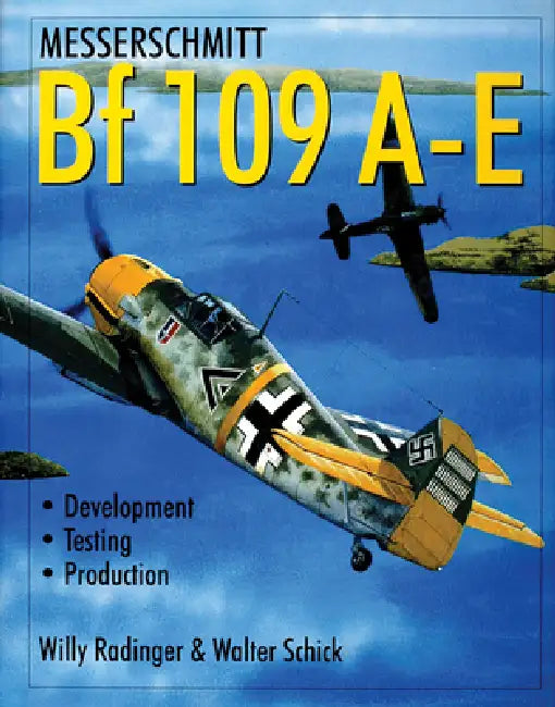 Messerschmitt Bf 109 A-E: Development/Testing/Production by Willy Radinger