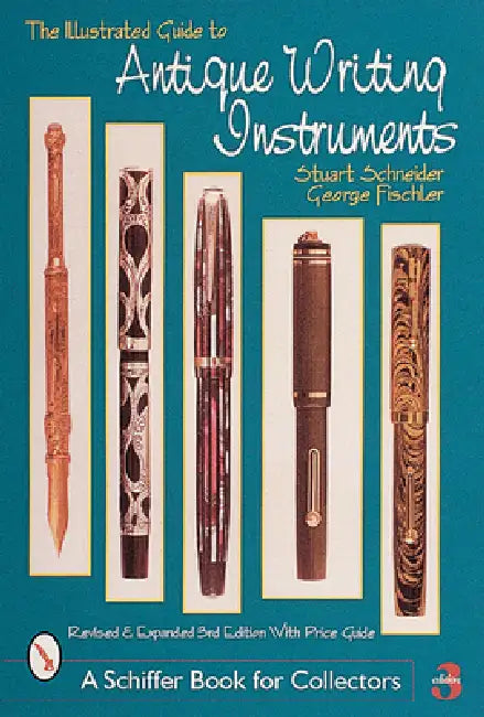 The Illustrated Guide to Antique Writing Instruments by Stuart Schneider