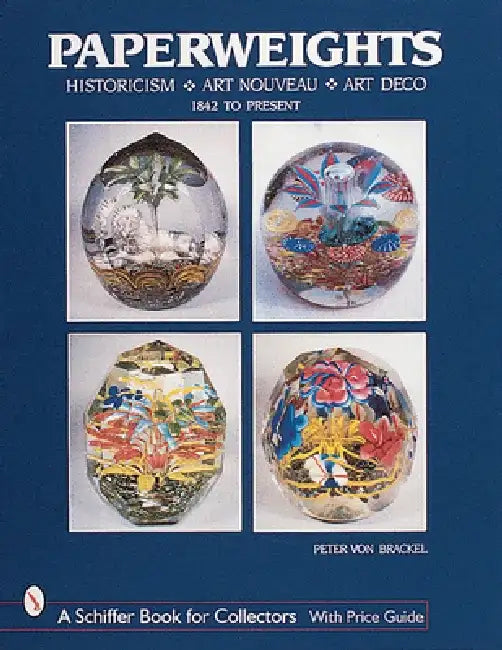 Paperweights: Historicism, Art Nouveau, Art Deco by Peter Von Brackel