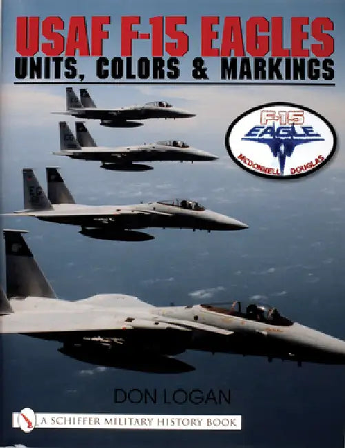 USAF F-15 Eagles: Units, Colors & Markings by Don Logan