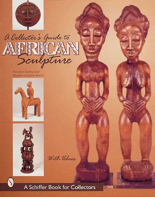 A Collector's Guide to African Sculpture by Theodore Toatley