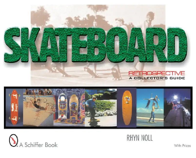 Skateboard Retrospective: A Collector's Guide by Rhyn Noll