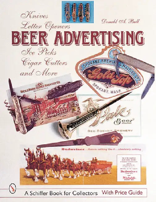 Beer Advertising: Knives, Letter Openers, Ice Picks, Cigar Cutters, and More by Donald A. Bull
