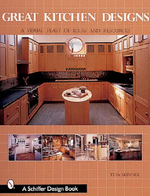 Great Kitchen Designs: A Visual Feast of Ideas and Resources by Tina Skinner