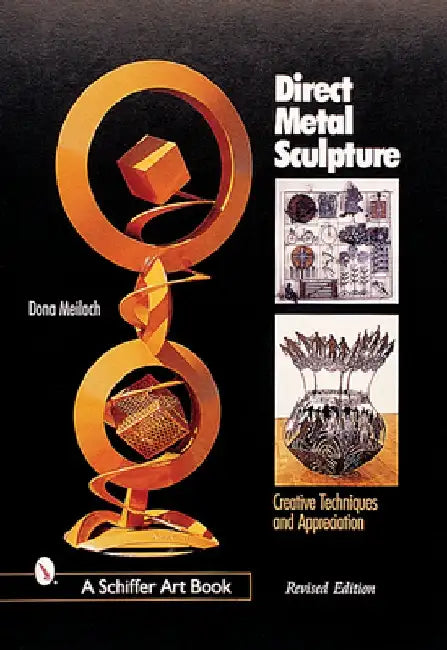 Direct Metal Sculpture: Creative Techniques and Appreciation by Dona Z. Meilach