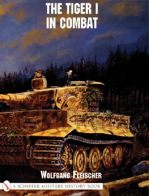 The Tiger I in Combat by Wolfgang Fleischer