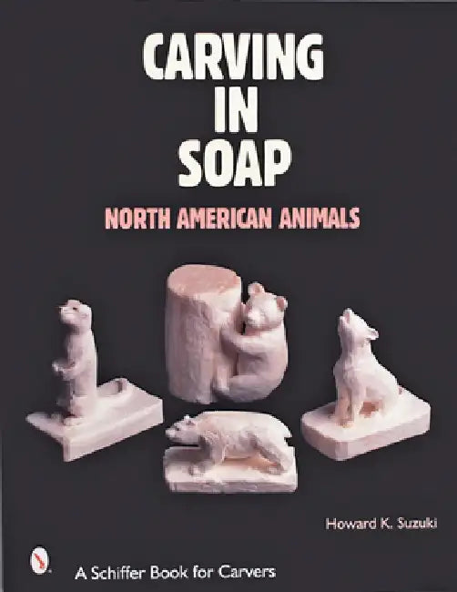 Carving in Soap: North American Animals by Howard K. Suzuki