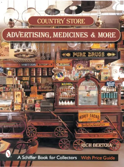 Country Store Advertising, Medicines, and More by Rich Bertoia