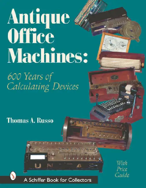 Antique Office Machines: 600 Years of Calculating Devices by Russo, Thomas A.