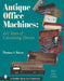 Antique Office Machines: 600 Years of Calculating Devices by Thomas A. Russo