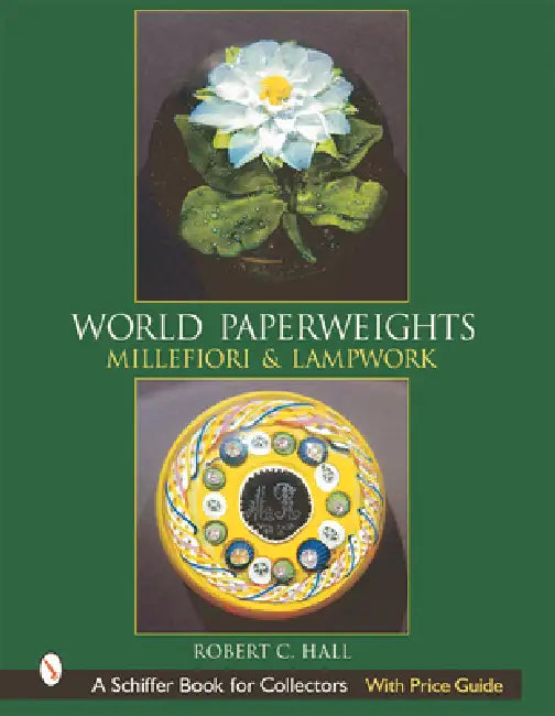 World Paperweights: Millefiori & Lampwork by Robert G. Hall
