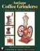 Antique Coffee Grinders: American, English, and European by Michael White