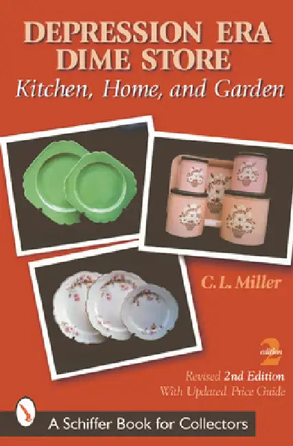 Depression Era Dime Store: Kitchen, Home, and Garden by C. L. Miller