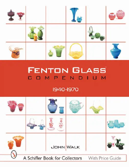 Fenton Glass Compendium: 1940-1970 by John Walk