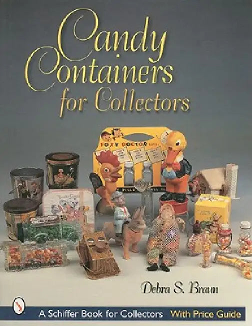 Candy Containers for Collectors by Debra S. Braun