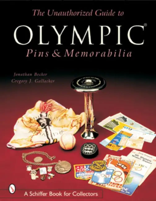 The Unauthorized Guide to Olympic Pins & Memorabilia by Jonathan Becker