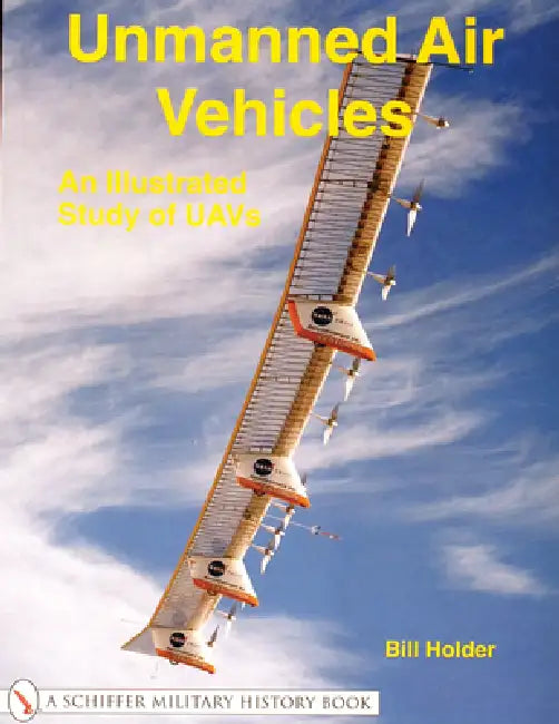 Unmanned Air Vehicles: An Illustrated Study of Uavs by Bill Holder