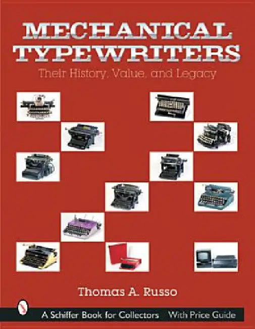 Mechanical Typewriters: Their History, Value, and Legacy by Thomas A. Russo
