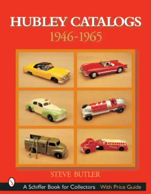 Hubley Catalogs: 1946-1965: 1946-1965 by Steve Butler