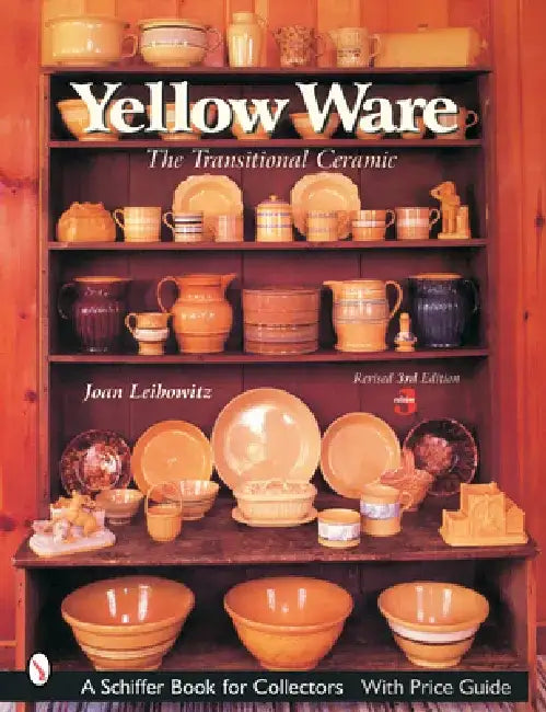 Yellow Ware: The Transitional Ceramic by Joan Leibowitz