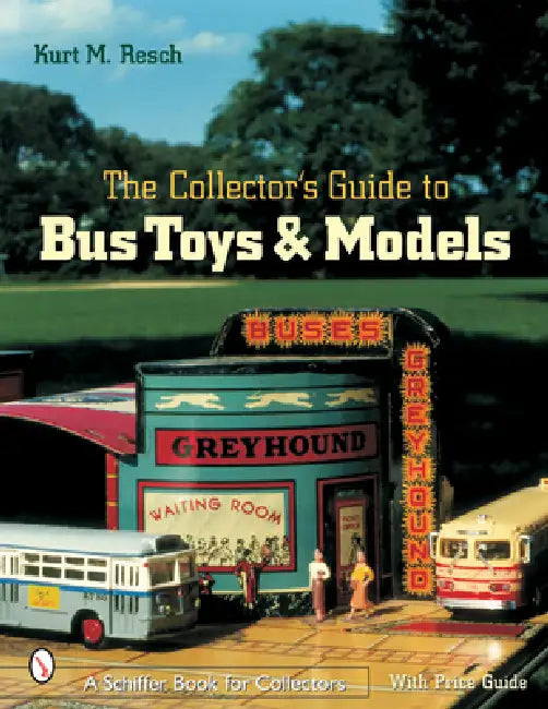 The Collector's Guide to Bus Toys and Models by Kurt M. Resch