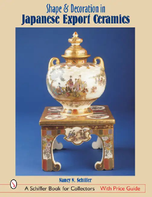 Shape & Decoration in Japanese Export Ceramics by Nancy N. Schiffer