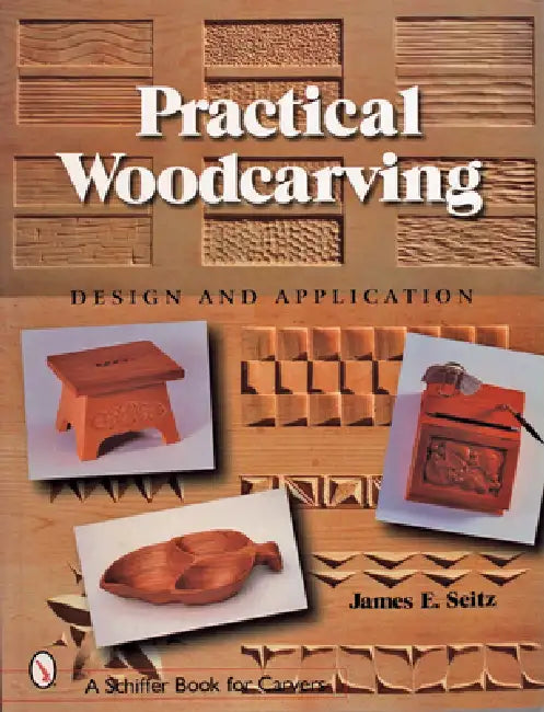 Practical Woodcarving: Design and Application by James E. Seitz