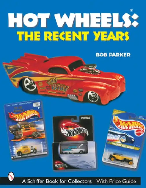Hot Wheels(r) the Recent Years by Bob Parker