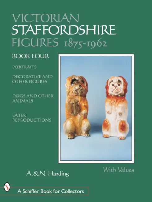 Victorian Staffordshire Figures 1875-1962: Portraits, Decorative & Other Figures, Dogs & Other Animals, Later Reproductions by Harding