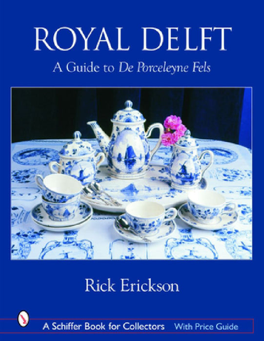 Royal Delft: A Guide to de Porceleyne Fels by Rick Erickson