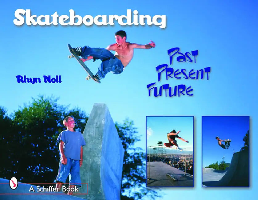 Skateboarding: Past--Present--Future by Rhyn Noll