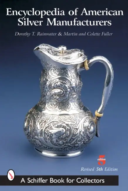 Encyclopedia of American Silver Manufacturers by Dorothy T. Rainwater