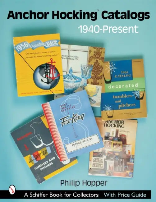 Anchor Hocking Catalogs, 1940-Present by Philip L. Hopper