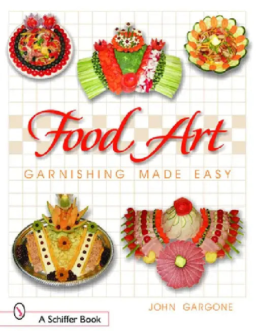 Food Art: Garnishing Made Easy by John Gargone