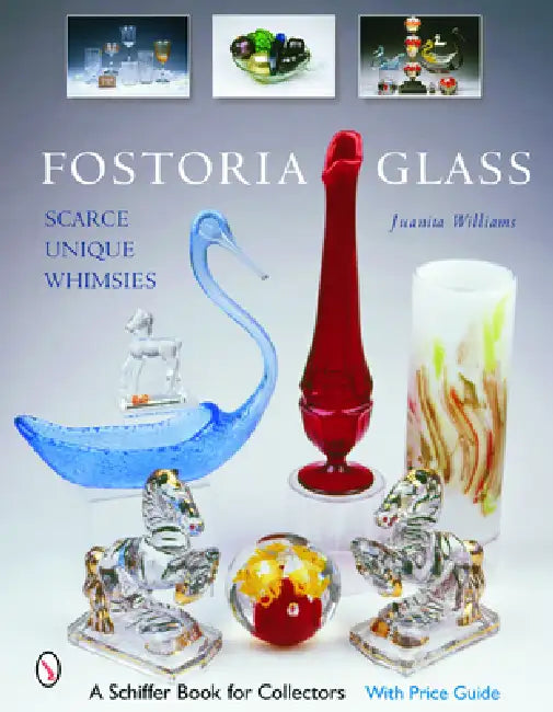 Fostoria Glass: Scarce, Unique, and Whimsies by Juanita L. Williams