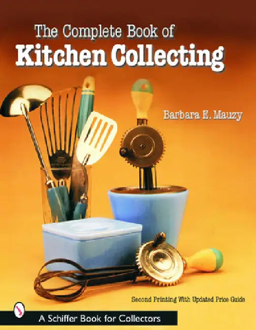 The Complete Book of Kitchen Collecting by Barbara E. Mauzy
