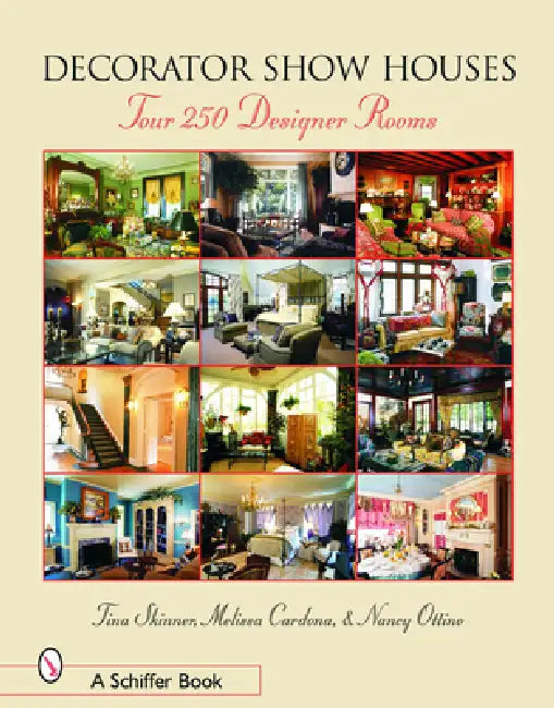 Decorator Show Houses: Tour 250 Designer Rooms by Tina Skinner