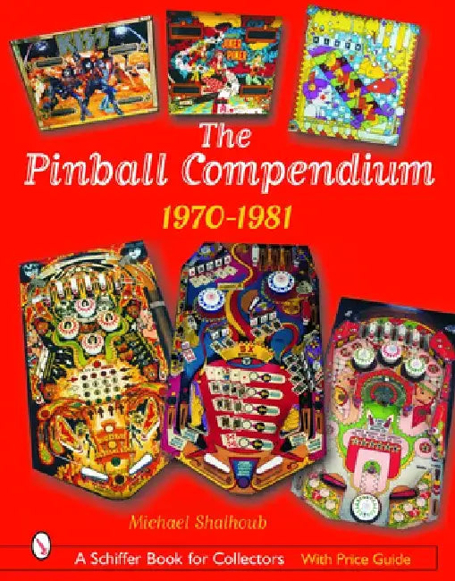 The Pinball Compendium: 1970 -1981: 1970 -1981 by Michael Shalhoub