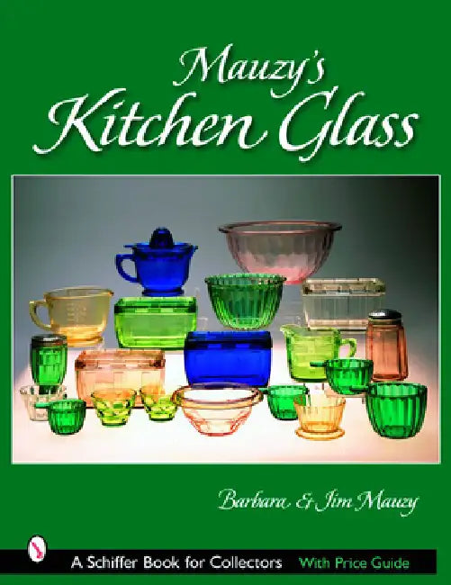 Mauzy's Kitchen Glass: A Photographic Reference with Prices by Mauzy