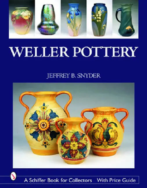 Weller Pottery by Jeffrey B. Snyder