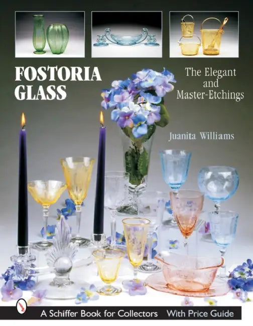 Fostoria Glass: The Elegant and Master-Etchings by Juanita L. Williams