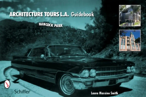 Architecture Tours L.A. Guidebook: Hancock Park / Miracle Mile by Laura Massino Smith