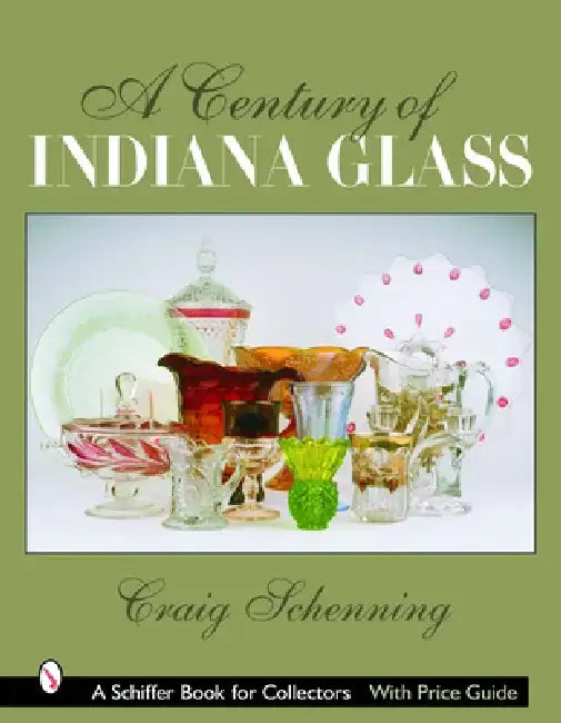 A Century of Indiana Glass: Pattern Identification and Value Guide by Craig Schenning