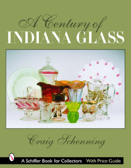 A Century of Indiana Glass: Pattern Identification and Value Guide by Craig Schenning