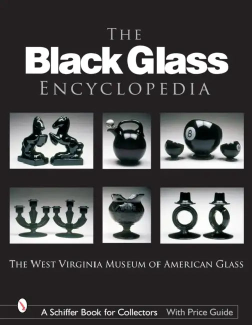 The Black Glass Encyclopedia by The West Virginia Museum of American Gla