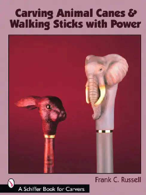 Carving Animal Canes & Walking Sticks with Power by Frank C. Russell