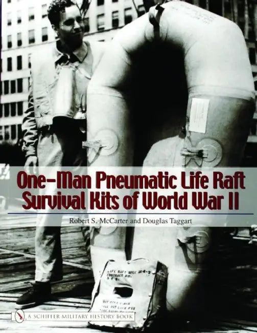 One-Man Pneumatic Life Raft Survival Kits of World War II by Robert S. McCarter