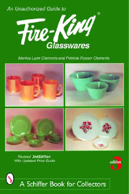 An Unauthorized Guide to Fire-King Glasswares by Monica Lynn Clements