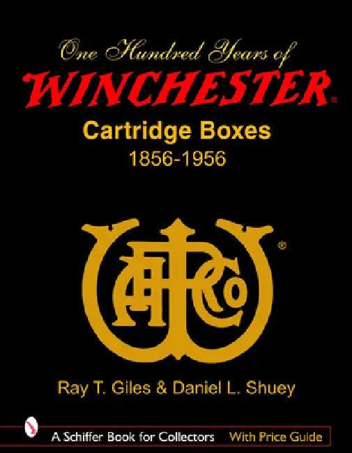 100 Years of Winchester Cartridge Boxes, 1856-1956 by Ray T. Giles