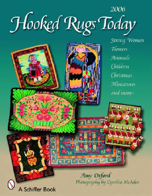 Hooked Rugs Today: Strong Women, Flowers, Animals, Children, Christmas, Miniatures, and More - 2006 by Amy Oxford, Cynthia McAdoo